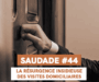 SAUDADE #44 : La résurgence insidieuse des visites domiciliaires