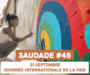 SAUDADE #45 : Journée internationale de la Paix