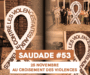 SAUDADE #53 : 25 novembre, au croisement des violences