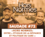 SAUDADE #72 : « Hors normes »