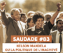 SAUDADE #83 : Nelson Mandela ou la politique de l’inachevé