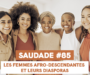 SAUDADE #85 : Les femmes afro-descendantes et leurs diasporas