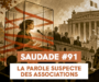 SAUDADE #91 : La parole suspecte des associations